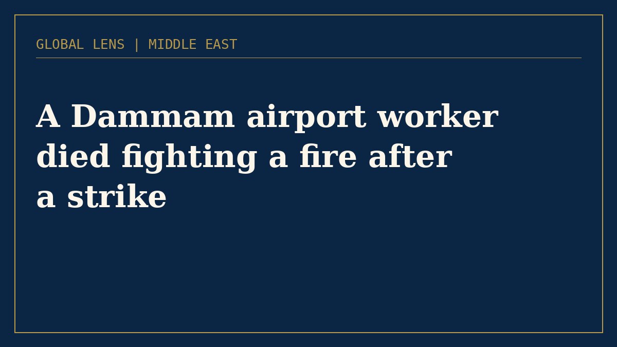 A Dammam airport worker died fighting a fire after a strike on the airport