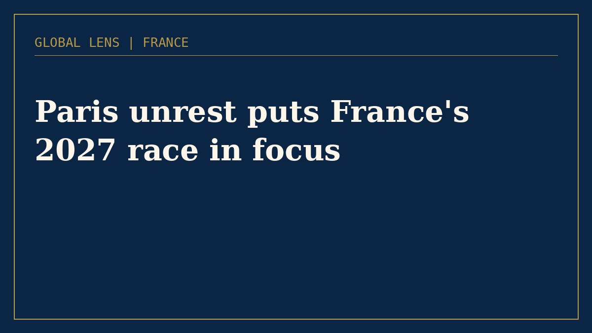 Paris unrest puts France's 2027 race in focus, and Le Pen leads the polls