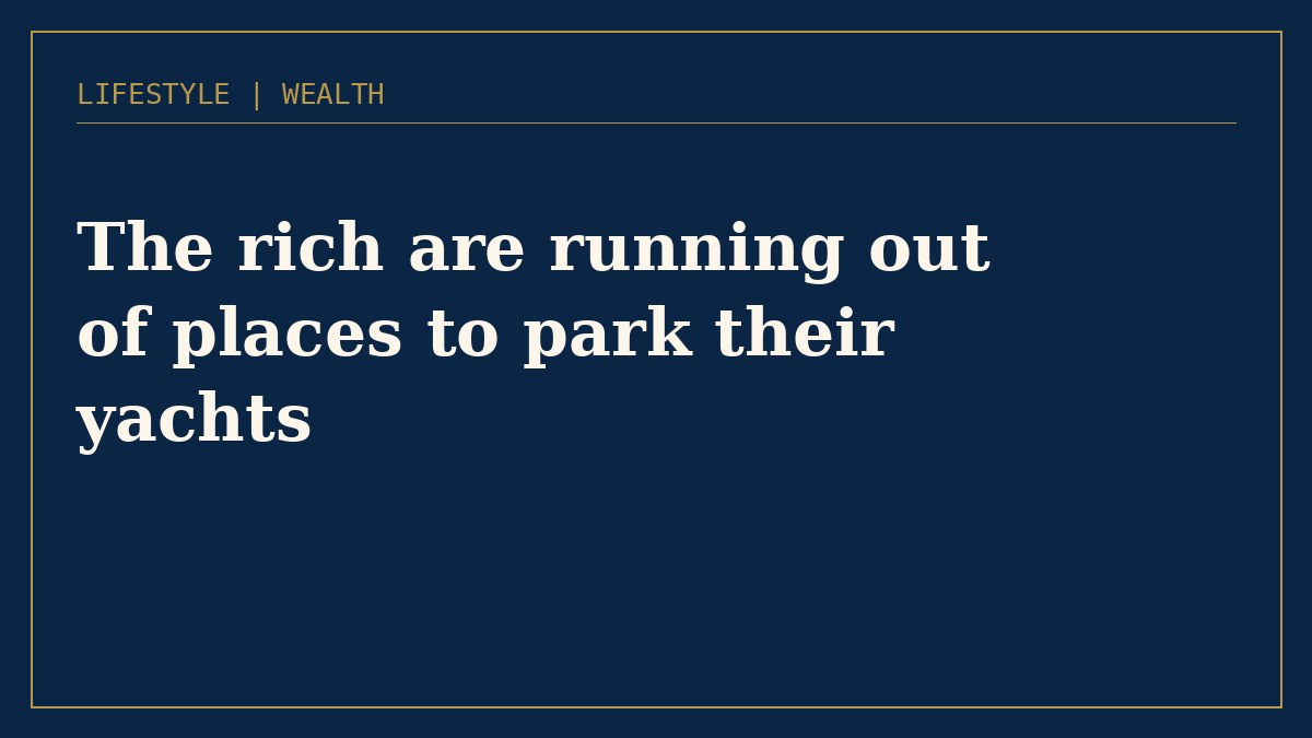 The rich are running out of places to park their yachts, and the region should take note